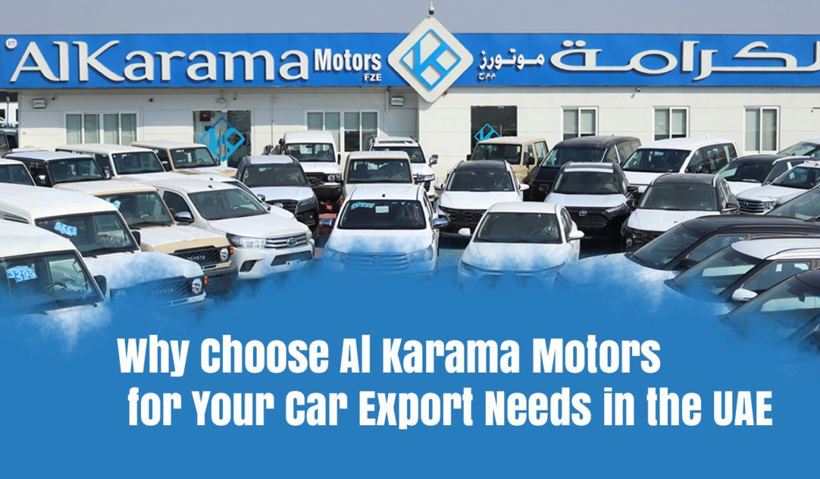 Why Choose Al Karama Motors for Your Car Export Needs in the UAE.