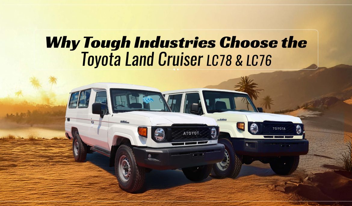 Why Tough Industries Choose the Toyota Land Cruiser LC78 & LC76