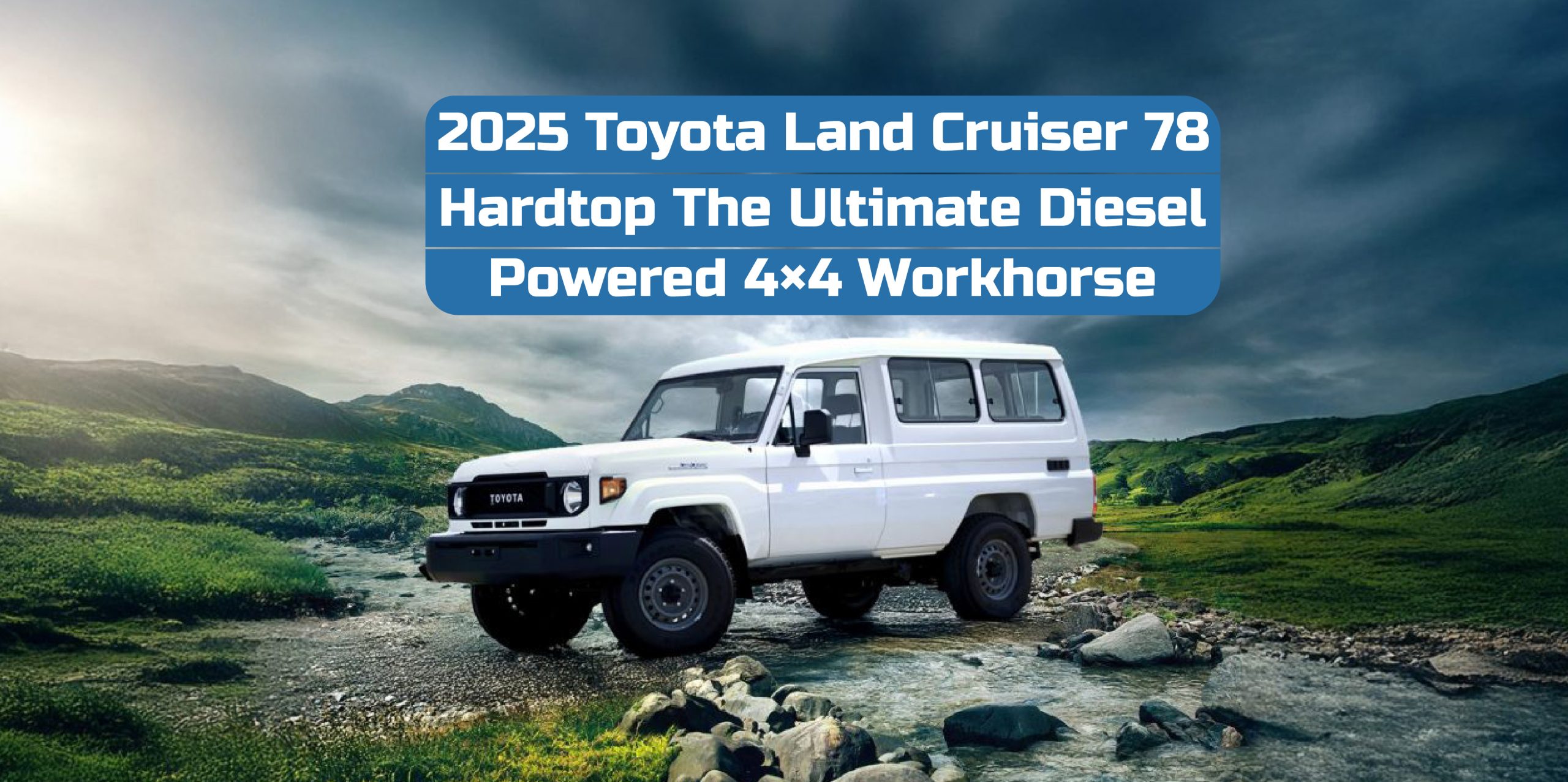 Alkarama motors | Best Car Exporter Dubai | Brand New Car Exporter Dubai | Brand New Toyota Car Exporter | 2025 Toyota Land Cruiser 78 Hardtop – The Ultimate Diesel-Powered 4x4 Workhorse